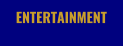 ENTERTAINMENT
